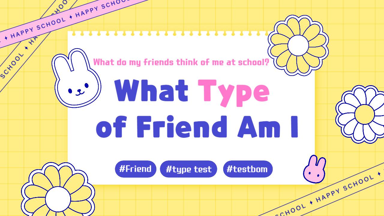 What type of friend am I?